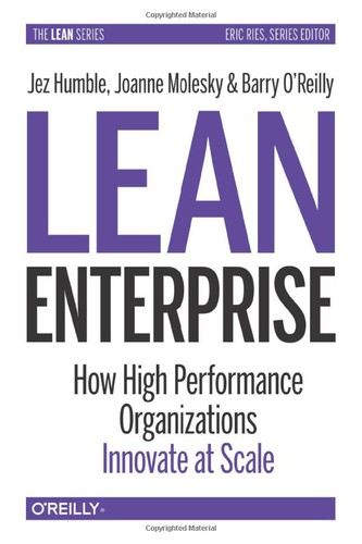 Jez Humble, Barry O'Reilly, Joanne Molesky: Lean Enterprise (2020, O'Reilly Media, Incorporated)