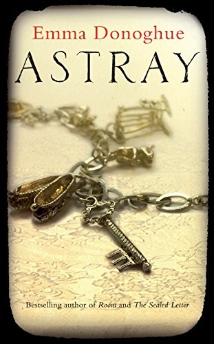 Emma Donoghue: Astray (Paperback, 2012, Macmillan Hardback Omes)