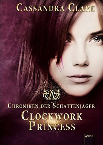 Cassandra Clare: Chroniken der Schattenjäger 03. Clockwork Princess (Hardcover, Arena Verlag GmbH)