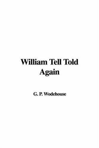P. G. Wodehouse: William Tell Told Again (Paperback, 2006, IndyPublish)