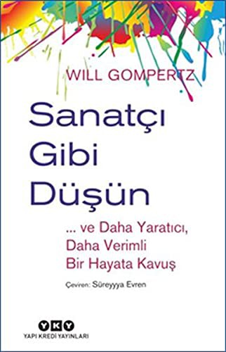 Will Gompertz: Sanatçı Gibi Düşün (Paperback, Turkish language, 2018, Yapi Kredi Yayinlari ( YKY ))