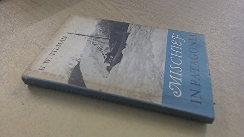 H. W. Tilman: Mischief in Patagonia (Hardcover, 1957, Cambridge University Press)