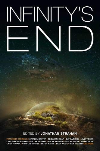 Lavie Tidhar, Stephen Baxter, Jonathan Strahan, Linda Nagata, Peter Watts: Infinity's End (2018, Solaris)