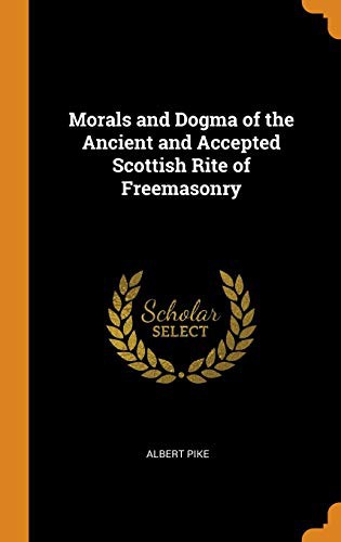 Albert Pike: Morals and Dogma of the Ancient and Accepted Scottish Rite of Freemasonry (Hardcover, 2018, Franklin Classics Trade Press)
