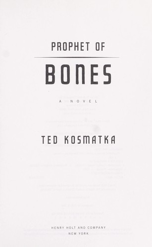 Ted Kosmatka: Prophet of bones (2013, Henry Holt and Company)