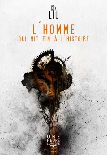Ken Liu: L'homme qui mit fin à l'histoire (French language, 2016, Le Bélial')