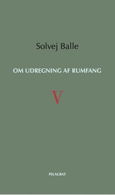Solvej Balle: Om udregning af rumfang V (Paperback, danish language, 2023, Pelagraf)