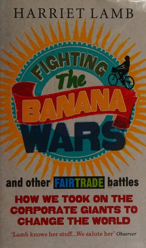 Harriet Lamb: Fighting the Banana Wars and Other Fairtrade Battles (Paperback, 2008, Penguin Random House)