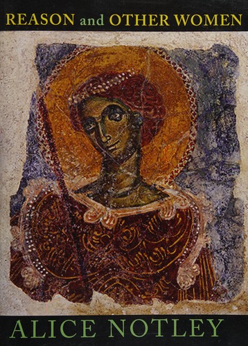 Alice Notley: Reason and other women (2010, Chax Press)