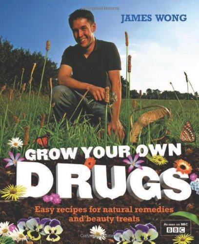 James Wong, James Wong: Grow Your Own Drugs: Easy Recipes for Natural Remedies and Beauty Treats (2009, HarperCollins Publishers)