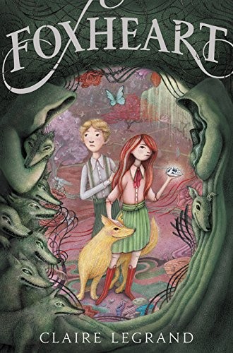 Claire Legrand, Jaime Zollars: Foxheart (Hardcover, 2016, Greenwillow Books)