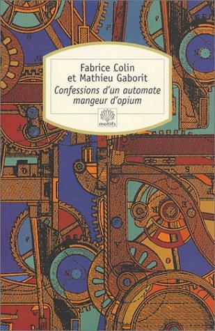 Mathieu Gaborit, Fabrice Colin: Confessions d'un automate mangeur d'opium (Paperback, 2003, Le Serpent à plumes)
