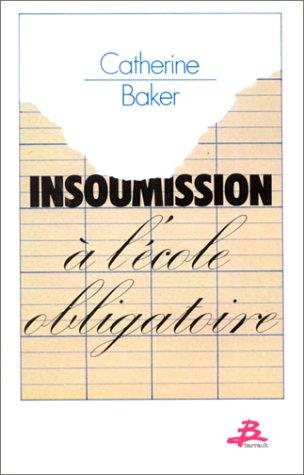 Catherine Baker: Insoumission à l'école obligatoire (French language, 1985, Barrault)
