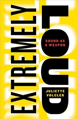 Juliette Volcler: Extremely loud (2013, The New Press)