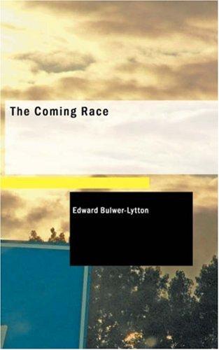 Edward Bulwer Lytton, Baron Lytton: The Coming Race (Paperback, 2007, BiblioBazaar)