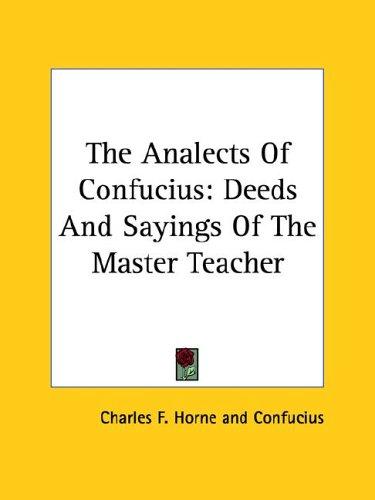 Confucius, Charles F. Horne: The Analects of Confucius (Paperback, 2005, Kessinger Publishing)
