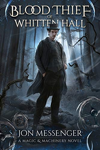 Jon Messenger: The Blood Thief of Whitten Hall: A Magic & Machinery Novel (2015, Crimson Tree Publishing)