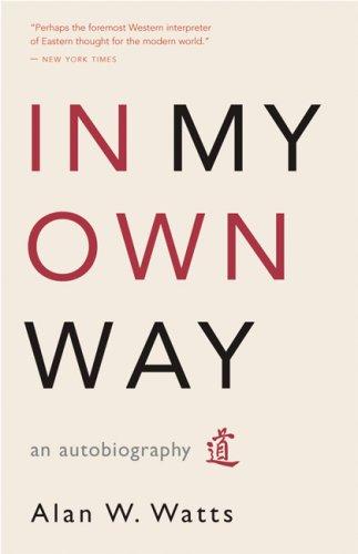 Alan Watts: In my own way (Paperback, 2007, New World Library, Distributed by Publishers Group West)