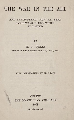 H. G. Wells: The war in the air, and particularly how Mr. Bert Smallways fared while it lasted (1908, The Macmillan company)