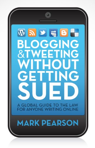 Mark Pearson: Blogging Tweeting Without Getting Sued A Global Guide To The Law For Anyone Writing Online (2012, Allen & Unwin Australia)