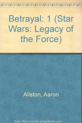 Aaron Allston: Betrayal: 1 (Star Wars: Legacy of the Force) (Hardcover, 2009, Fitzgerald Books)