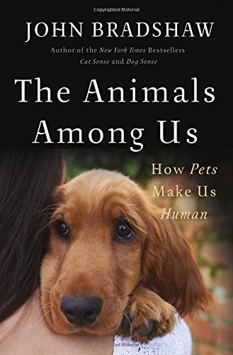 John Bradshaw: The Animals Among Us (Hardcover, 2017, Basic Books)