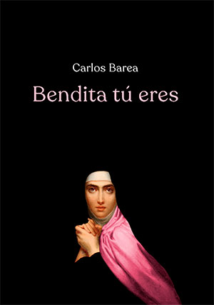 Carlos Barea: Bendita tú eres (Spanish language, 2020, Egales Editorial)