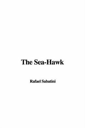 Rafael Sabatini: The Sea-Hawk (Hardcover, IndyPublish)
