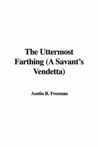 R. Austin Freeman: The Uttermost Farthing (A Savant's Vendetta) (Hardcover, 2007, IndyPublish)