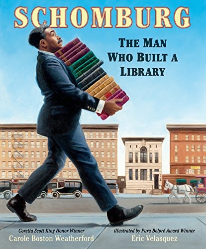 Carole Boston Weatherford: Schomburg: The Man Who Built a Library (2017, Candlewick)