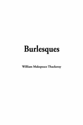 William Makepeace Thackeray: Burlesques (Paperback, 2002, IndyPublish.com)