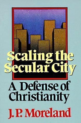 J. P. Moreland: Scaling the Secular City (1987)