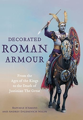 Raffaele D'Amato, Andrey Evgenevich Negin: Decorated Roman Armour (Hardcover, Frontline Books)