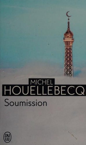 Michel Houellebecq: Soumission (Paperback, French language, 2017, Schoenhofs Foreign Books, J'AI LU)
