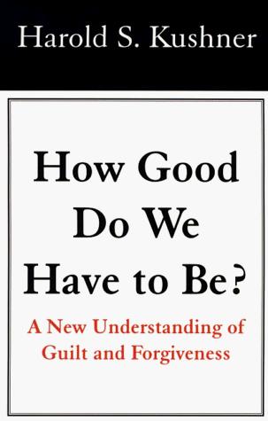 Harold S. Kushner: How Good Do We Have to Be?  (Paperback, 1998, MacMillan Publishing Company.)