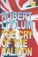 Robert Ludlum: The cry of the Halidon (1997, Wheeler Pub.)