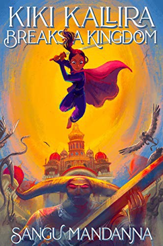 Sangu Mandanna: Kiki Kallira Breaks a Kingdom (Hardcover, 2021, Viking Books for Young Readers)