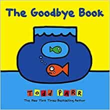 Todd Parr: The goodbye book (2015, Little Brown & Company)