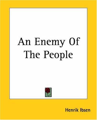 Henrik Ibsen: An Enemy Of The People (Paperback, 2004, Kessinger Publishing)