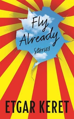 Etgar Keret: Fly Already (Hardcover, 2019, Granta Books)