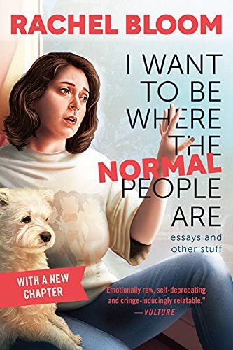 Rachel Bloom: I Want to Be Where the Normal People Are (Paperback, 2022, Grand Central Publishing)