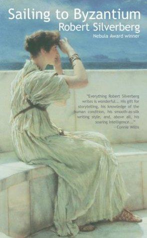 Robert Silverberg: Sailing To Byzantium (Paperback, 2004, I Books)