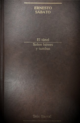 Ernesto Sabato: El túnel / Sobre héroes y tumbas (Hardcover, Spanish language, 1985, Editorial Seix Barral)