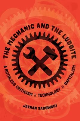 Jathan Sadowski: Mechanic and the Luddite (2024, University of California Press)