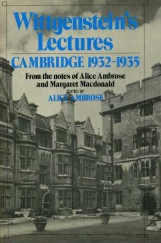 Ludwig Wittgenstein: Wittgenstein"s Lectures Cambridge 1932-1935: From the Notes of Alice Ambrose and Margaret Macdonald (1980)