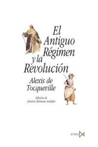 Alexis de Tocqueville: El Antiguo Régimen y la Revolución (2018, Istmo)