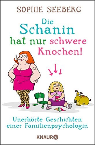 Sophie Seeberg: Die Schanin hat nur schwere Knochen! (Paperback, 2015, Knaur Taschenbuch)