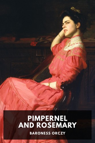 Emma Orczy: Pimpernel and Rosemary (2021, Standard Ebooks)
