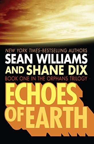 Sean Williams, Shane Dix: Echoes of Earth (The Orphans Trilogy Book 1) (2014, Open Road Media Sci-Fi & Fantasy)