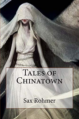 Paula Benitez, Sax Rohmer: Tales of Chinatown Sax Rohmer (Paperback, 2017, Createspace Independent Publishing Platform, CreateSpace Independent Publishing Platform)